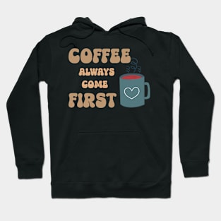 Coffee Always Come First Hoodie